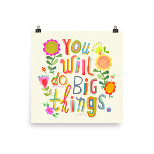 You Will Do Big Things Art Print